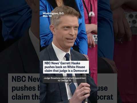 NBC News' Garrett Haake pushes back on White House claim that judge is a Democrat