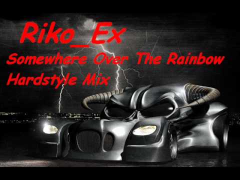 Somewhere Over The Rainbow - (Riko_Ex -  Hardstyle Mix)