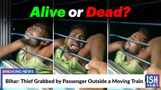 Bihar: Thief Grabbed by Passenger Outside a Moving Train