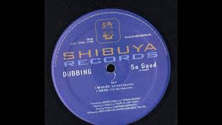 Dubbing - So Good (Dub Mix) (B2)
