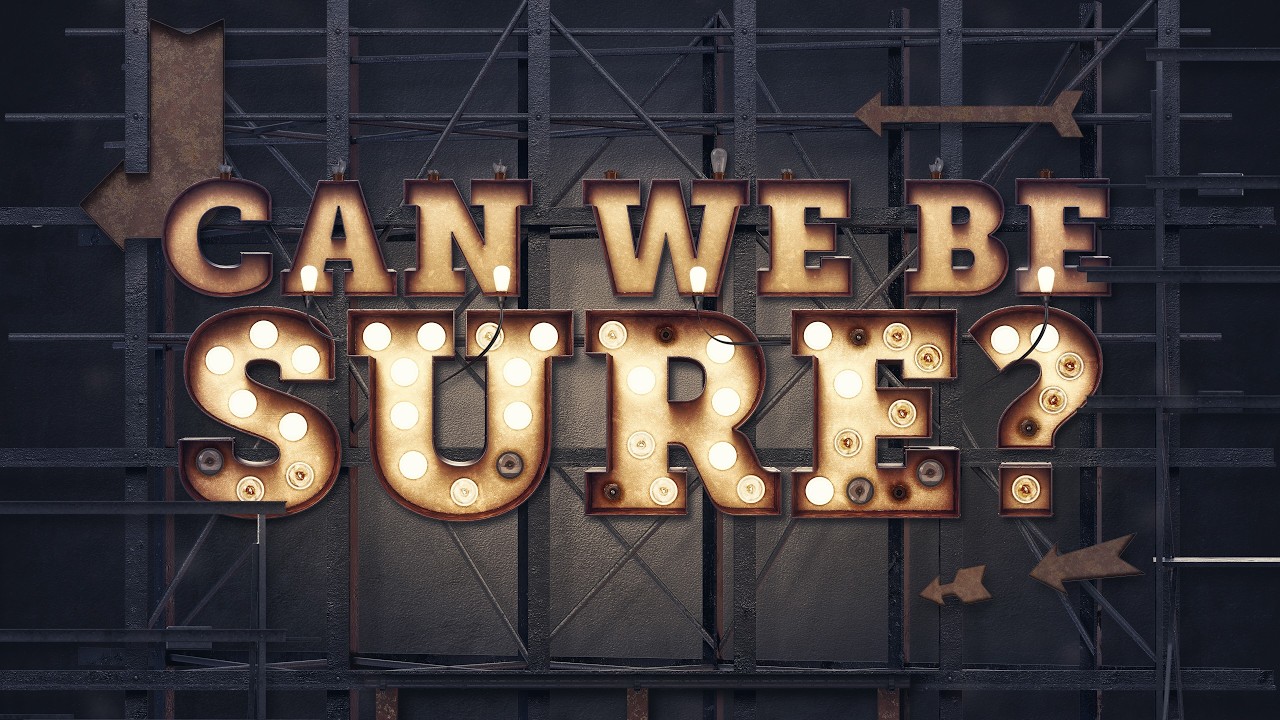 Can We Be Sure? Week Two