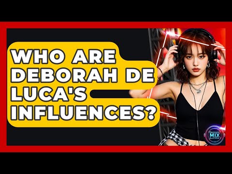 Who Are Deborah De Luca's Influences? - Electronic Mix Masters