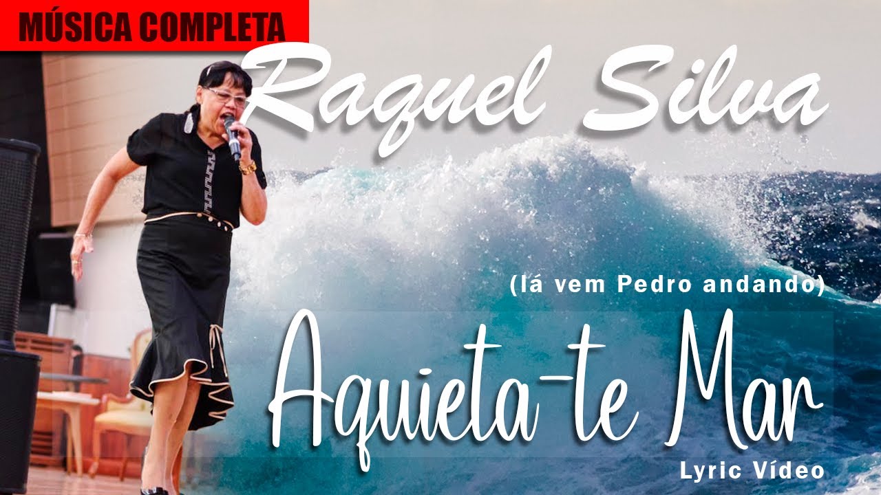 Raquel Silva -- Aquieta-te Mar (Lá vem Pedro andando) - Música e Letra
