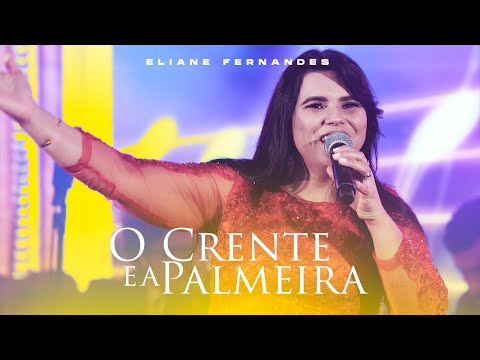 Eliane Fernandes - O Crente e a Palmeira | DVD Valeu a Pena Esperar (Ao Vivo)