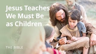 Jesus Teaches that We Must Become as Little Children