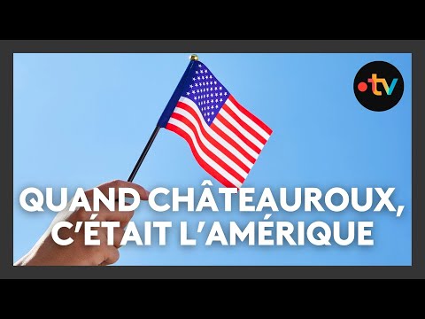 Quand Châteauroux, c'était l'Amérique