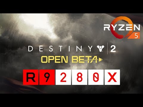 Destiny 2 (Open Beta) - R9 280X + Ryzen 5 1600