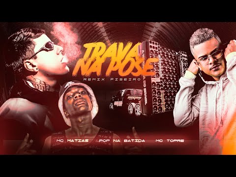 POP NA BATIDA, MC MATIAS E MC TOPRE - TRAVA NA POSE - REMIX PISEIRO