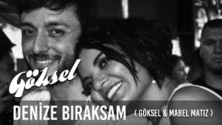 Göksel &amp; Mabel Matiz - Denize Bıraksam (İlk Kayıt)