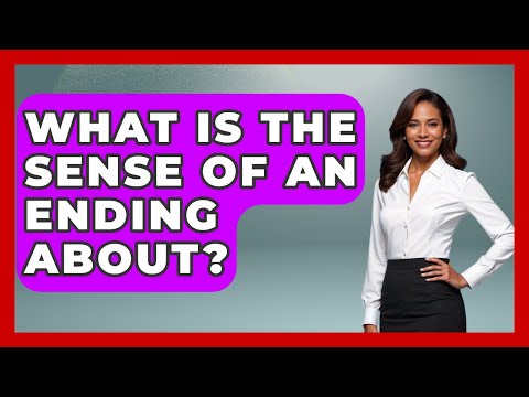 What Is The Sense Of An Ending About? - Literary Icons