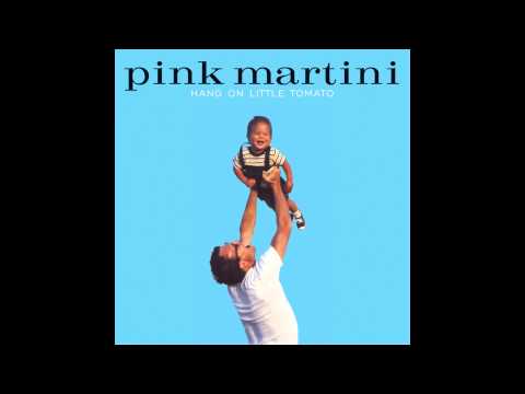 Pink Martini - Hang on little tomato