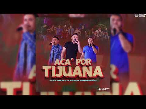 Alex Favela & Banda Renovacion - Acá Por Tijuana (En Vivo)