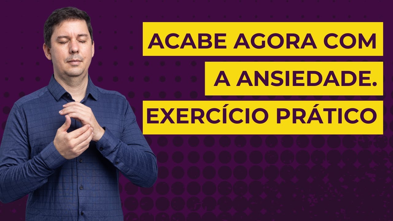 ACABE AGORA COM A ANSIEDADE  EXERCÍCIO PRÁTICO