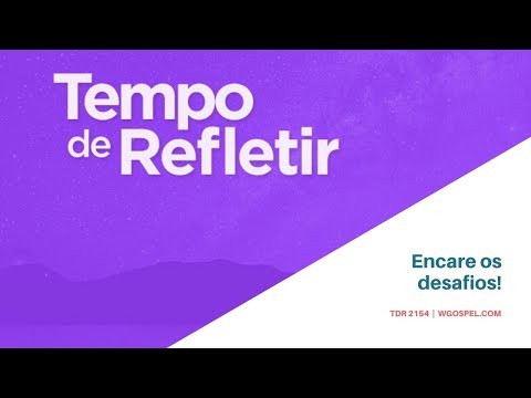 Tempo de Refletir 2154 - Encare os desafios!