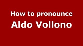How to pronounce Aldo Vollono