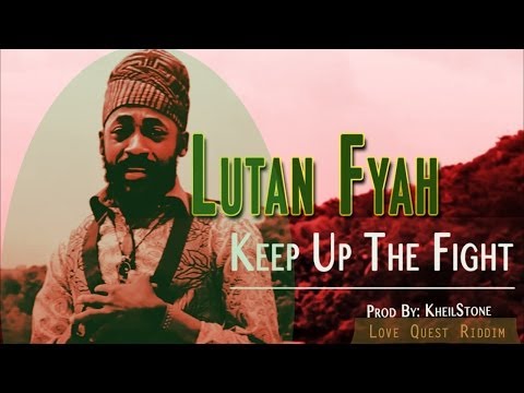 Lutan Fyah - Keep Up The Fight [Love Quest Riddim] March 2014