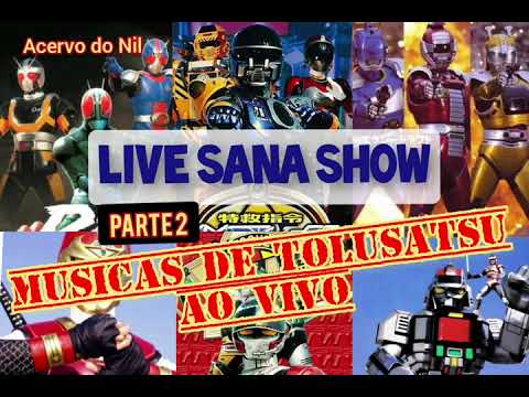 Músicas de Tokusatsu ao Vivo (LIVE SANA SHOW) Parte 2