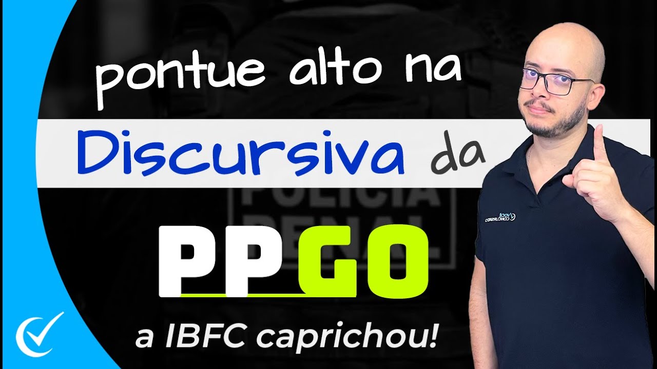 CONCURSO PPGO (Polícia Penal de Goiás 2024): TUDO SOBRE A QUESTÃO DISCURSIVA E A PONTUAÇÃO DA IBFC