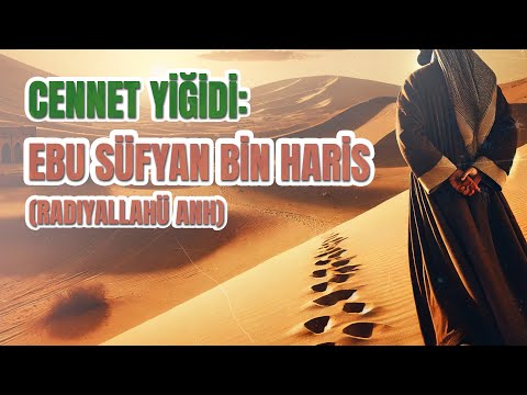 Cennet Yiğidi: Ebu Süfyan bin Haris “Radıyallahü Anh”