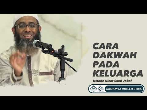 CARA DAKWAH PADA KELUARGA - USTADZ @NizarSaadJabal