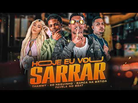 BARCA NA BATIDA, THAMMY, FAVELA NO BEAT, EO NEGUINHO - HOJE EU VOU SARRAR