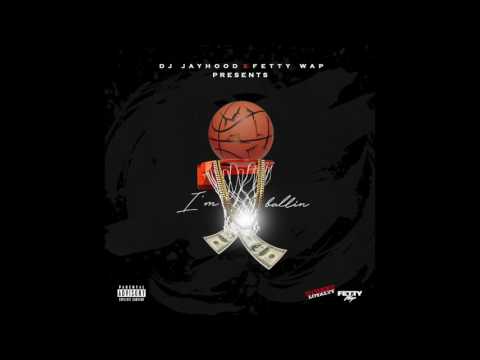 DJ Jayhood feat. Fetty Wap - I'm Ballin [Audio Only]