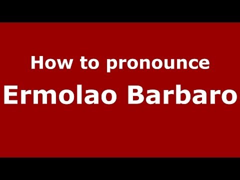 How to pronounce Ermolao Barbaro (Italian/Italy) - PronounceNames.com