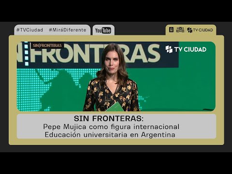 Sin Fronteras - Pepe Mujica como figura internacional | Educación universitaria en Argentina