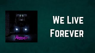 The Prodigy - We Live Forever (Lyrics)