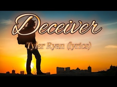 Deceiver -Tyler Rayn (lyrics)