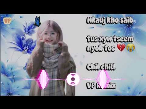 Tus Xyw Tseem Nyob Tos, Nkauj kho siab - Chil Chill -  R Lin Thoj l VP Remix