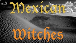 Mexican Witches - Urban Legend