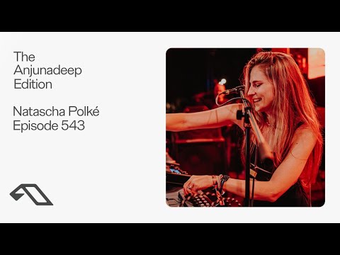 The Anjunadeep Edition 543 with Natascha Polké (Live at Anjunadeep Malta)