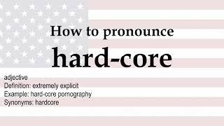 How to pronounce 'hard core' + meaning