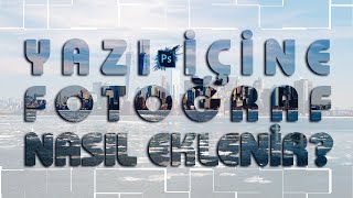 Yazı İçine Fotoğraf Nasıl Eklenir? Photoshop Yazıyı Resim İle Kaplama 16. Ders