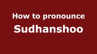 How to pronounce Sudhanshoo