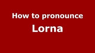 How to pronounce Lorna
