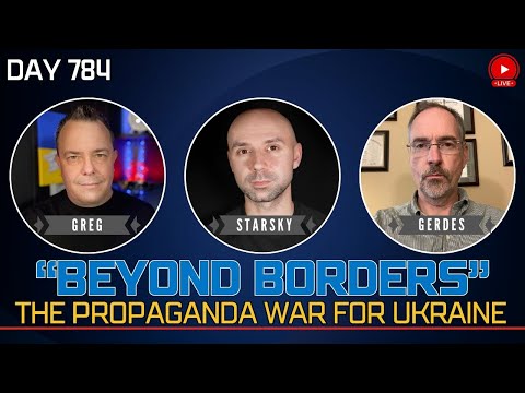 Day 784 -  Understanding The Propaganda War for Ukraine with Operator Starsky and Prof Gerdes