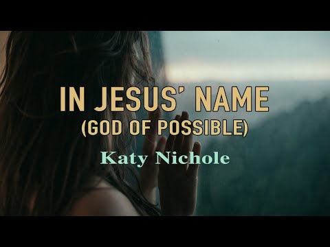 In Jesus' Name (God of Possible) - Katy Nichole - Lyric Video