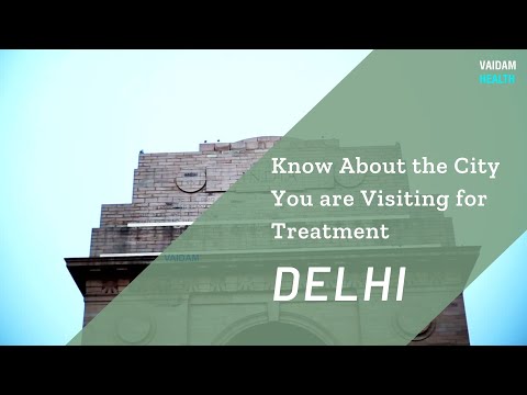 Know about the city you are visiting for treatment - Delhi