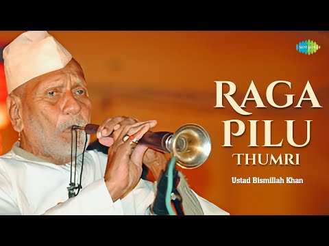 Raga Pilu - Thumri | Ustad Bismillah Khan Shehnai Magic | Indian Classical Instrumental Music