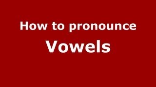 How to pronounce Vowels