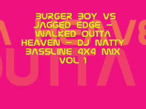 BURGER BOY VS JAGGED EDGE - WALKED OUTTA HEAVEN - DJ NATTY BASS