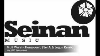 Matt Walsh - Honeycomb {Sei A & Logan Remix}