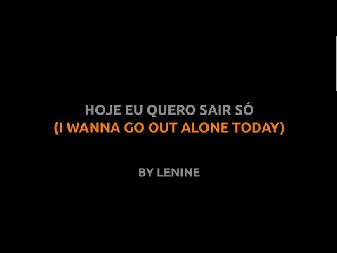 Hoje Eu Quero Sair Só - Lenine - Lyrics video english português translation
