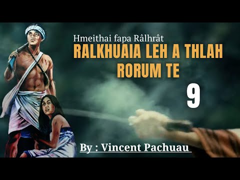 PASALTHA RALKHUAIA LEH A THLAH RORUM TE - 9 | By : Vincent Pachuau
