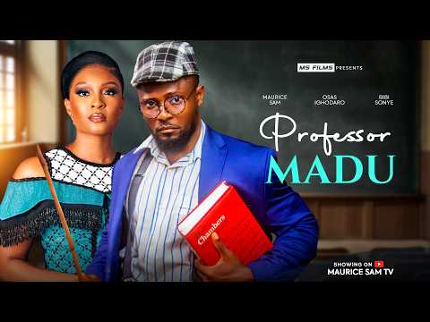 PROFESSOR MADU - MAURICE SAM, OSAS IGHODARO, BIBI SONYE, Latest Nigerian Movie