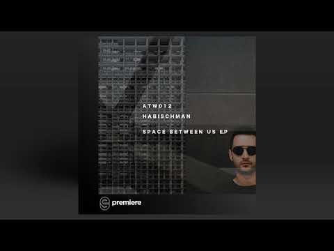Premiere: Habischman - Space Between Us (Original Mix) - At Work Records