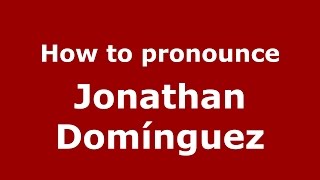 How to pronounce Jonathan Domínguez