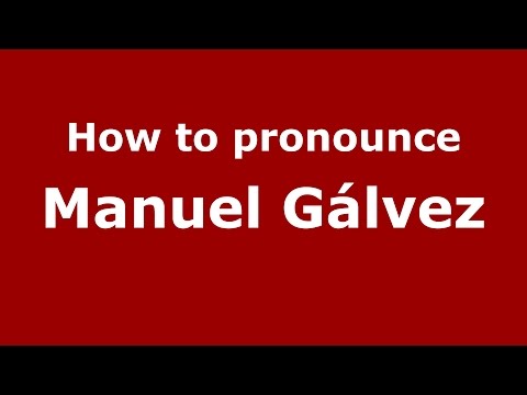 How to pronounce Manuel Gálvez (Spanish/Argentina) - PronounceNames.com